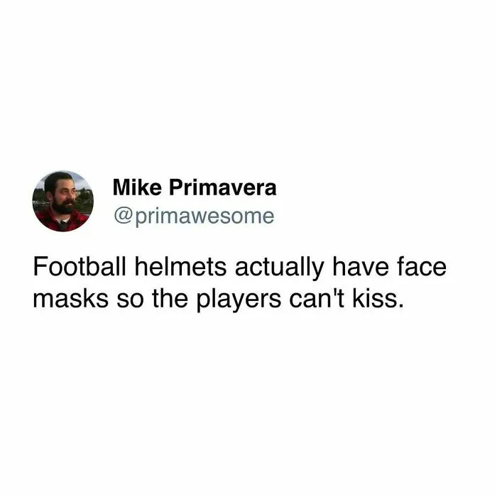 Tweet by Mike Primavera humorously explaining football helmets with face masks prevent players from kissing in prime awesome tweets.