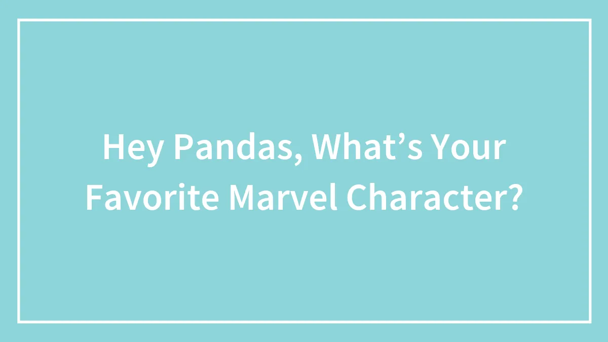 Hey Pandas, What’s Your Favorite Marvel Character? (Closed)