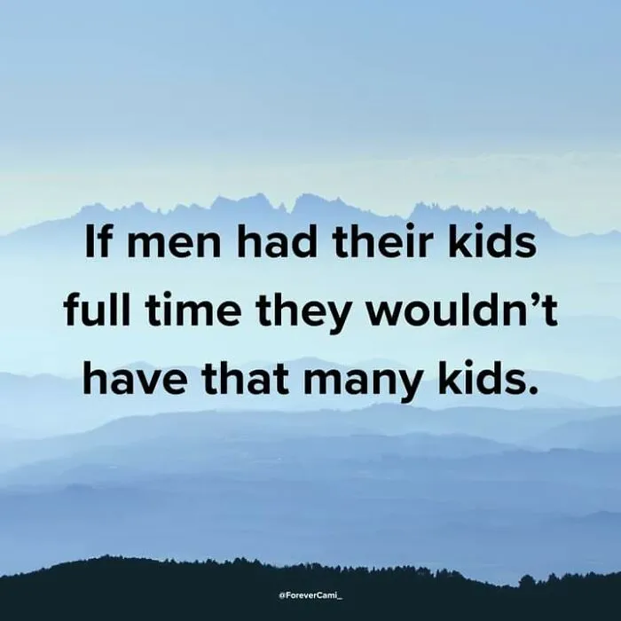 Meme from Fight The Patriarchy page stating if men had their kids full time they wouldn’t have as many kids.