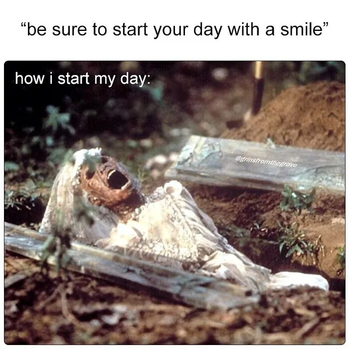Skeleton bride rising from grave in horror movie meme about starting the day with a smile and humor in horror movie memes