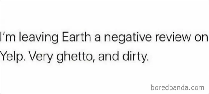 Text meme saying leaving Earth a negative Yelp review for being ghetto and dirty, part of funny memes to scroll.