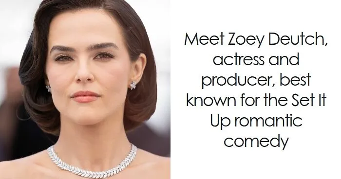 Zoey Deutch: Bio And Career Highlights