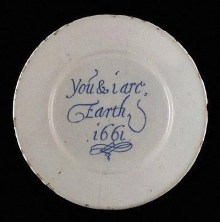 A Message For The One You Love Today: “You And I Are Earth”, 1661. Creator Unknown.   Found In A London Sewer. Tin-Glazed Earthenware Plate.  Collection Of The Museum Of London