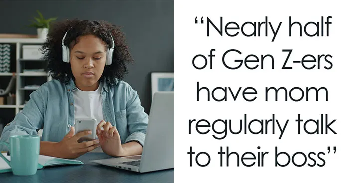 Nearly Half Of Gen-Z Workers Rely On Mom To Fight Their Battles At Work, And Bosses Aren’t Impressed