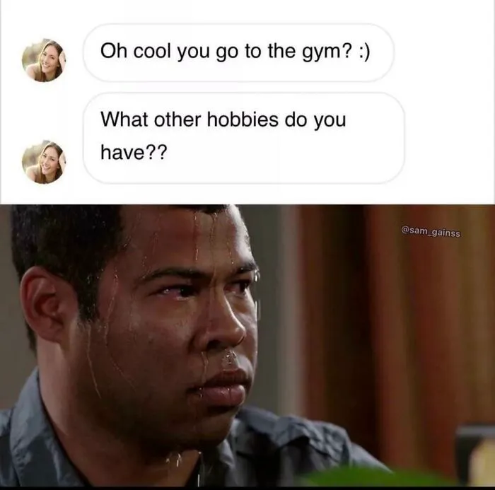 Man sweating nervously with gym memes text about going to the gym and other hobbies, real lifters humor.