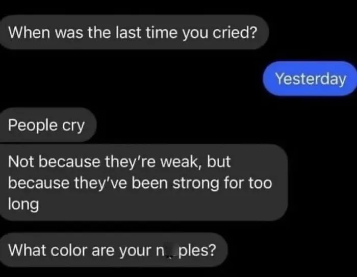 Text message conversation with a funny unhinged meme about crying and a surprising unexpected question.