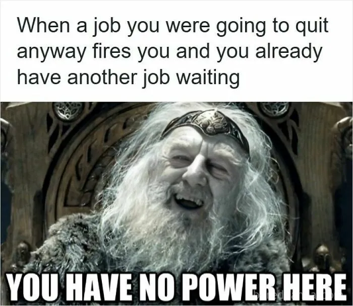 “So Why Did You Get Fired?”: 50 Memes To Brighten Your Day If You Just Got Laid Off