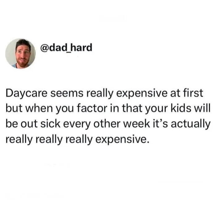 Funny relatable meme for parents about the high cost of daycare when kids are frequently sick.