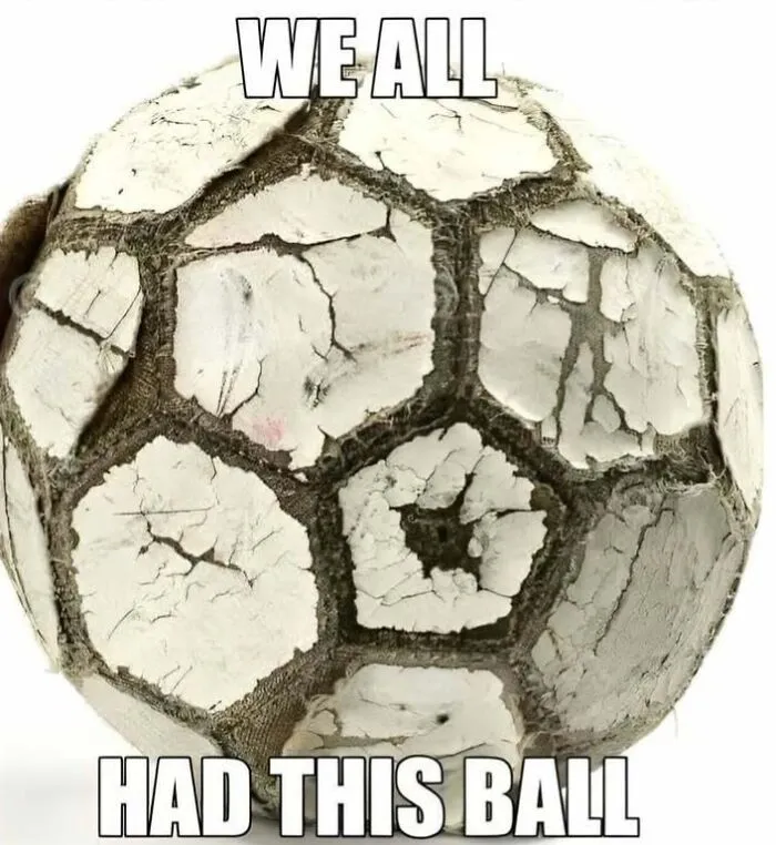 Worn out, cracked soccer ball with text we all had this ball, Eastern Europe childhood meme image.