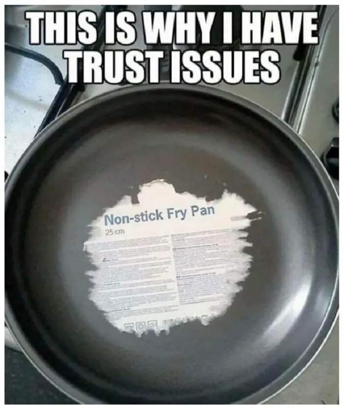 Funny meme showing a non-stick fry pan with its label stuck inside, highlighting trust issues in winter days humor.