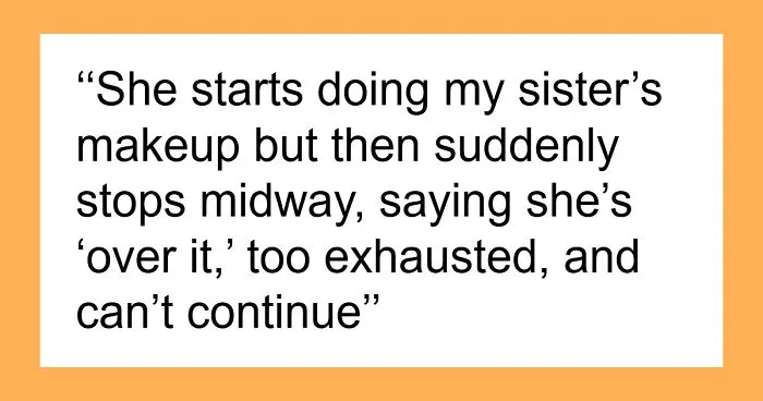 MUA Leaves Bride Makeup-Less Saying She's Sick, Bride's Sister Finds Out The Real Reason