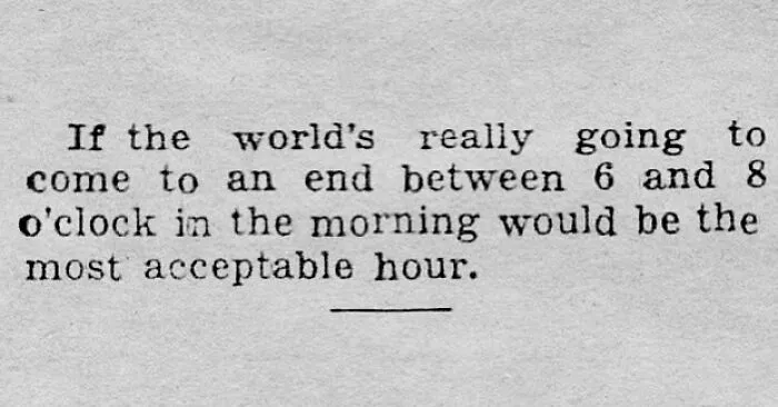 Vintage newspaper clipping with a humorous quote about the world's end between 6 and 8 o'clock in the morning.