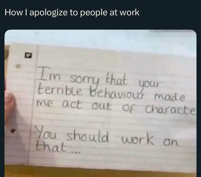 Handwritten apology note sarcastically blaming someone's terrible behavior, illustrating memes to handle reality with humor.