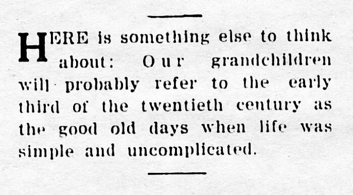 Vintage newspaper clipping from the old days reflecting on simpler life and relatable thoughts from the early twentieth century.