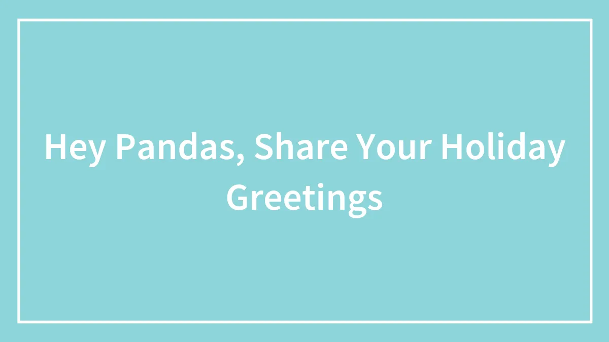 Hey Pandas, Share Your Holiday Greetings