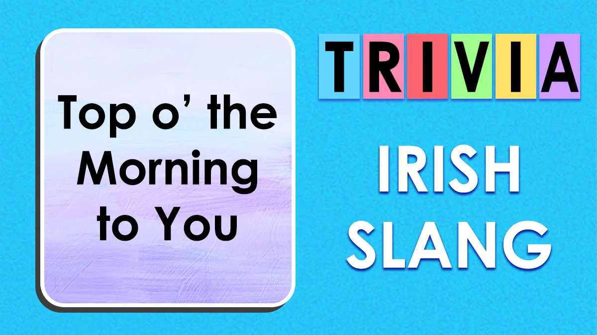 “Americans, Think You’re Irish?”: Decode All 32 Slang Terms From Ireland To Prove It