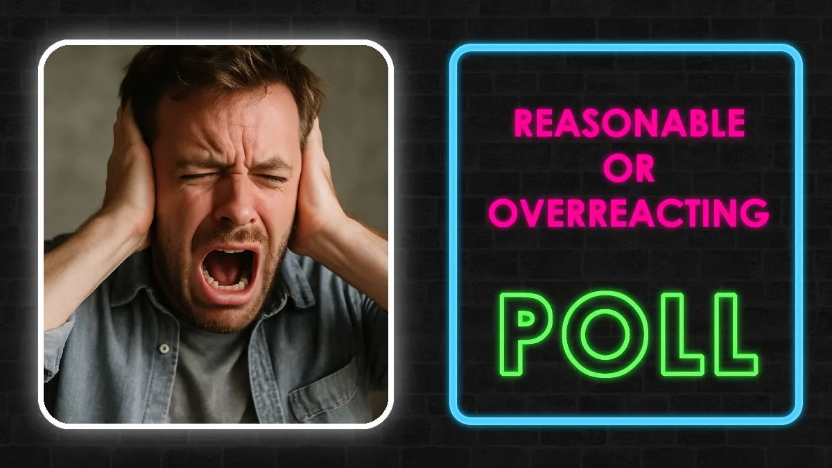 Try Not To Judge: Decide If These 26 Everyday Moments Are Reasonable Or Overreacting