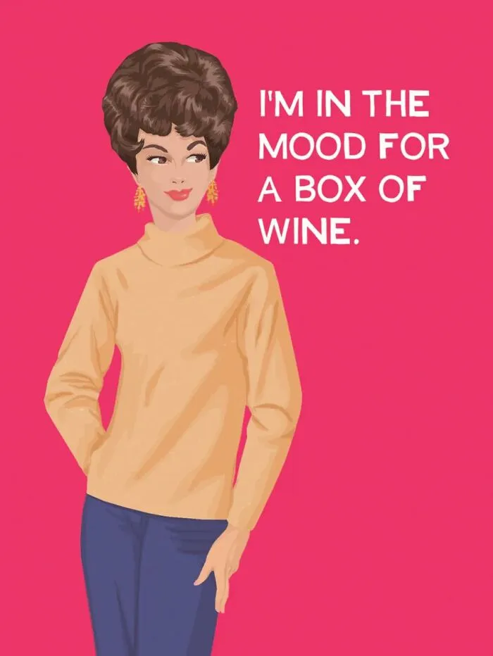 Bluntcard with dark humor and vintage style: a woman says, "I'm in the mood for a box of wine."