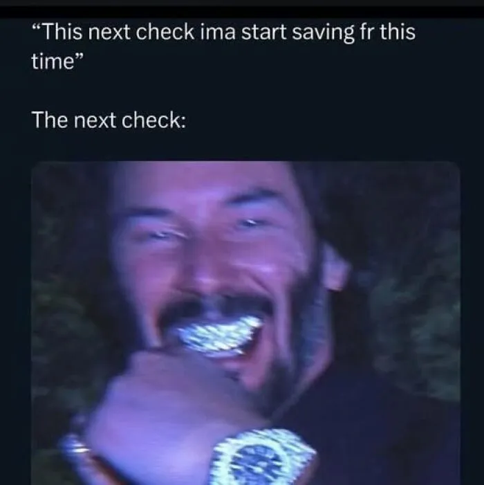 Meme showing a blurry man with diamond grill and watch, humorously illustrating relatable memes about spending the next check.