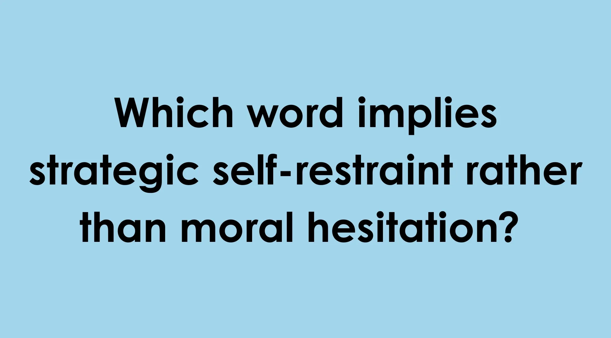 Question from an Adult Intelligence Scale IQ test asking which word implies strategic self-restraint over moral hesitation.