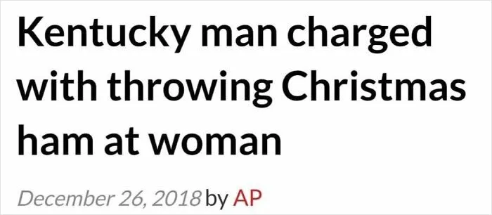Kentucky man charged for throwing Christmas ham at woman in one of 61 wild incidents making headlines.