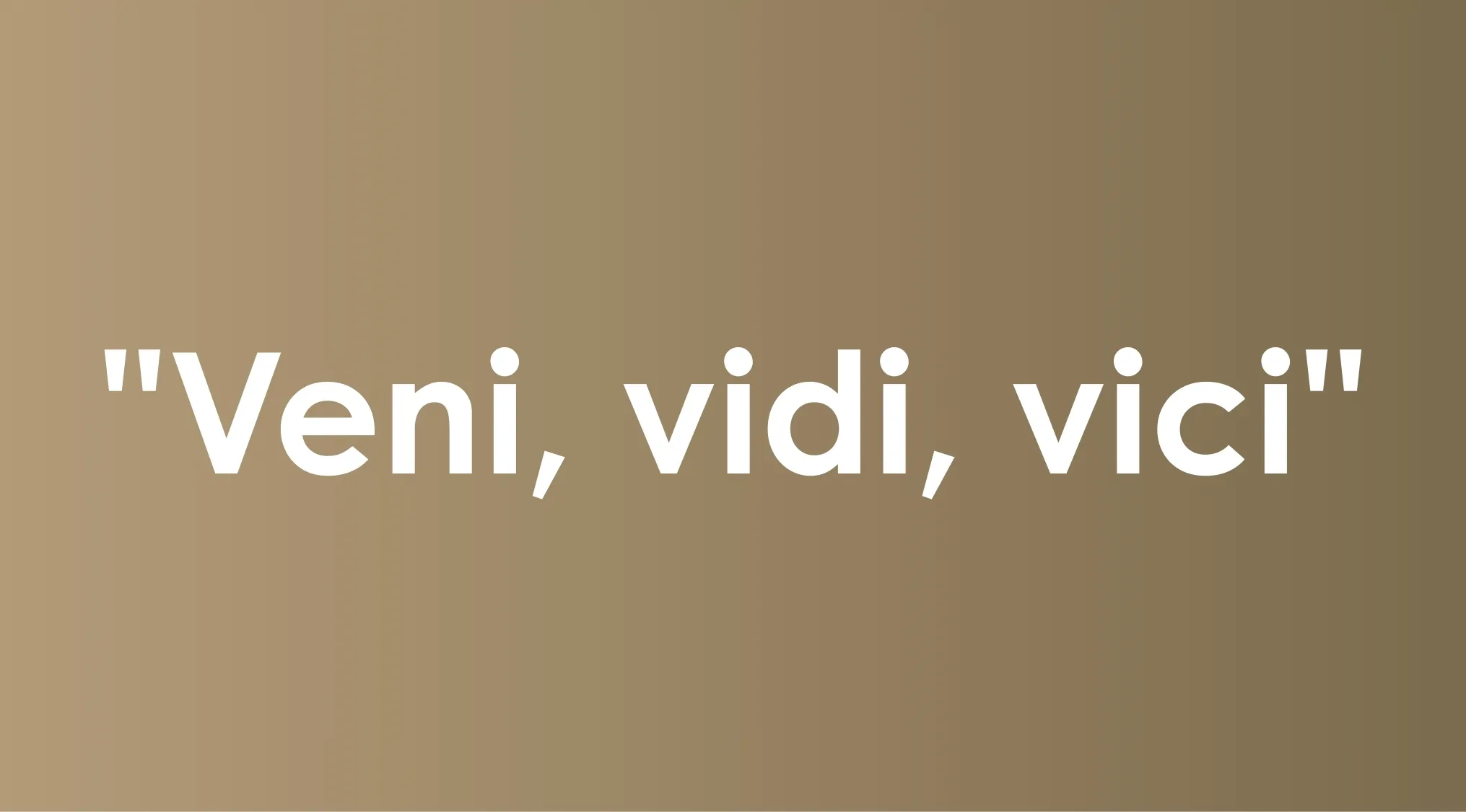 Ancient Latin phrase veni vidi vici displayed in bold white text on a gradient brown background.