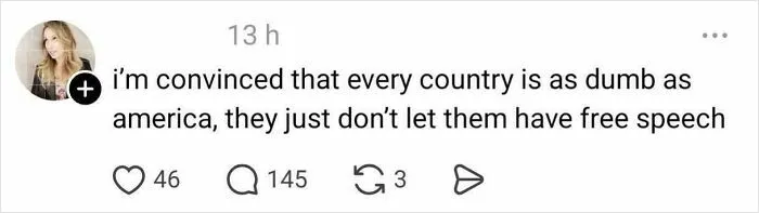 A social media comment claiming every country is as dumb as America but lacks free speech, sparking online reactions.