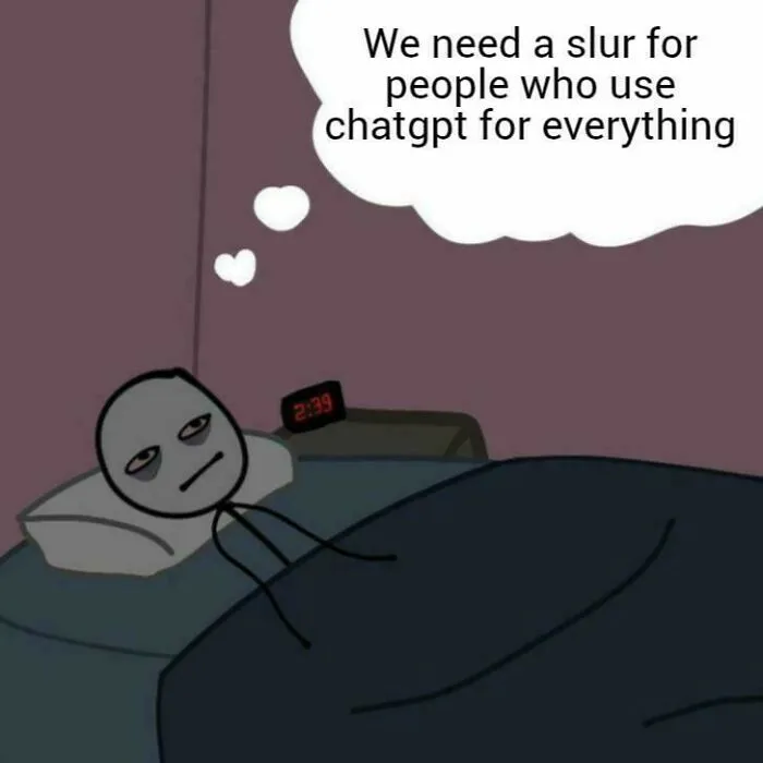 Stick figure lying awake in bed at 2:39 am, thinking about a slur for people who use ChatGPT for everything, relatable meme.