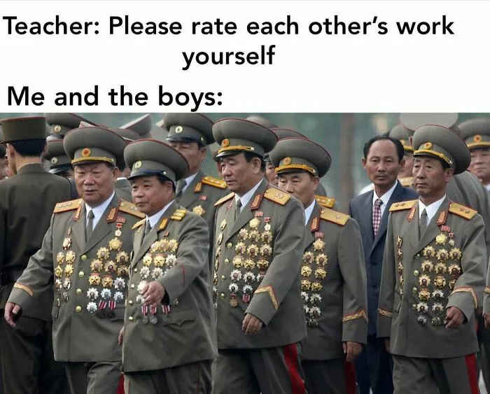 Group of men in decorated military uniforms, a relatable meme about rating each other's work among friends.