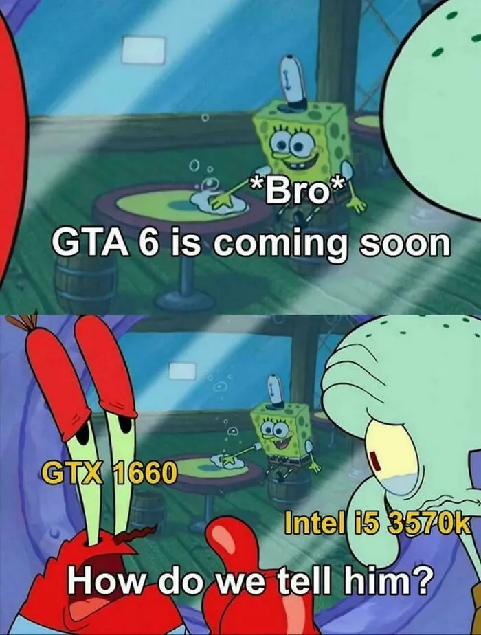 SpongeBob and friends meme about GTA 6 release with old graphics cards and CPU, relatable gaming humor meme.