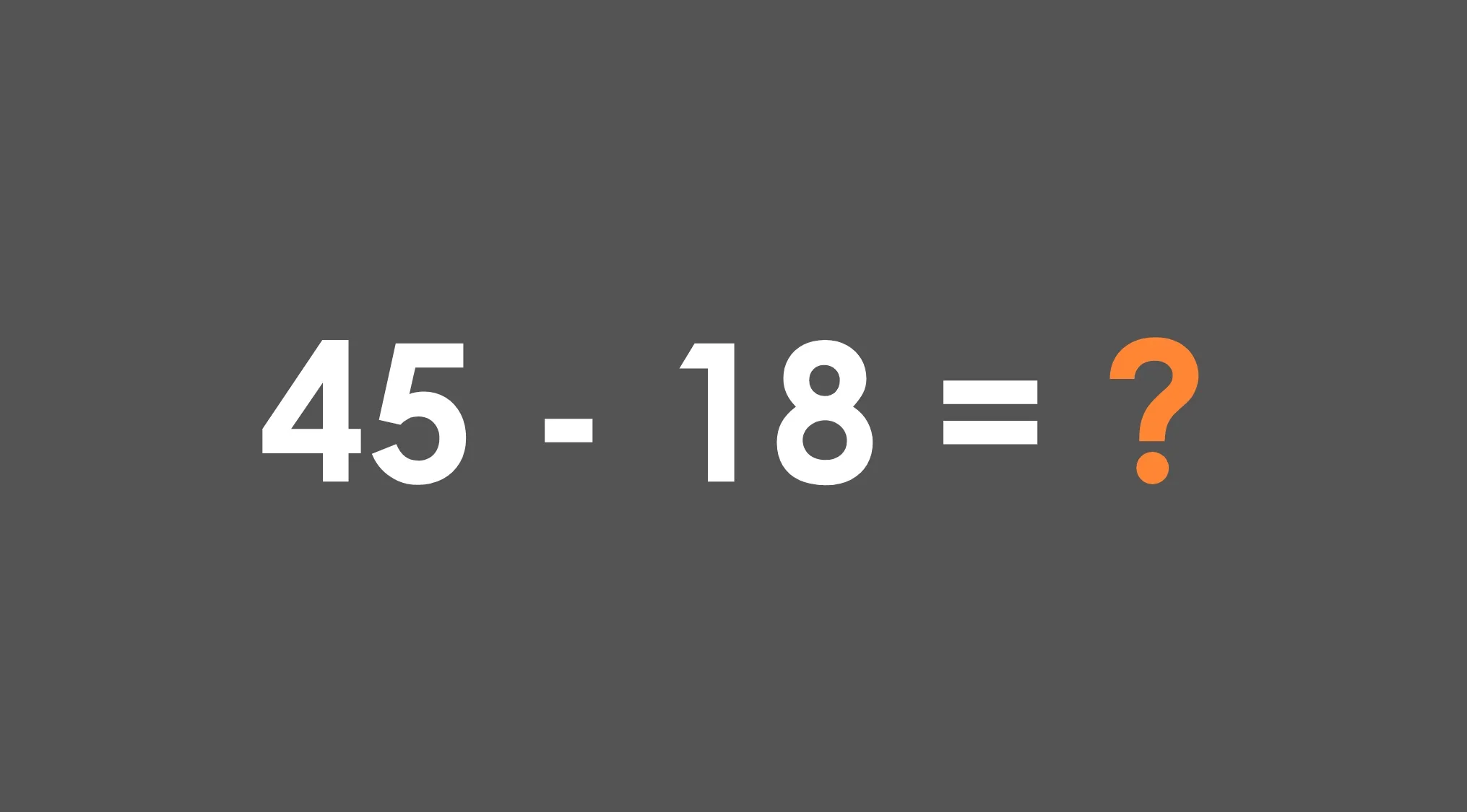 Basic math skills subtraction problem 45 minus 18 with the answer represented by a question mark on gray background