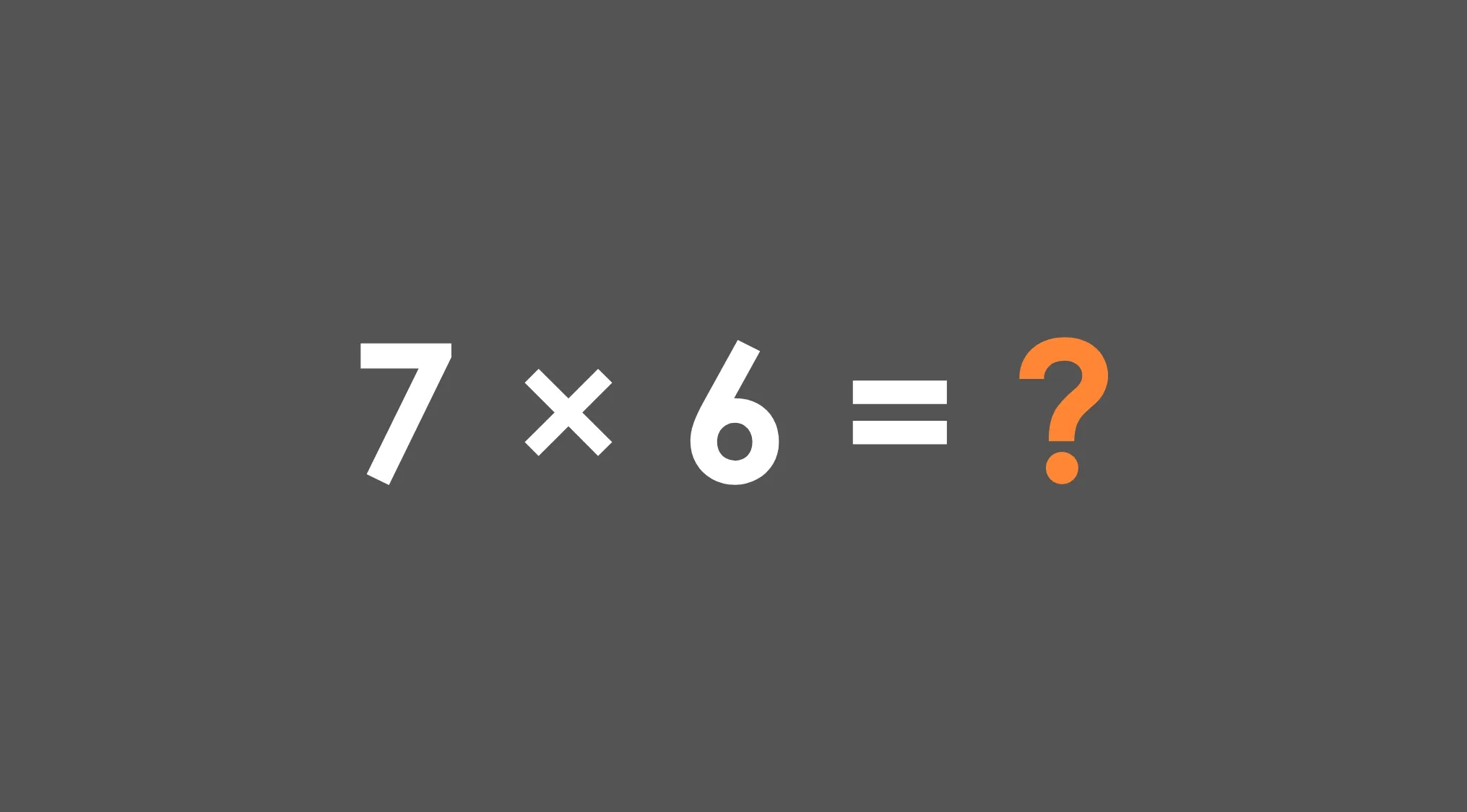 Multiplication equation 7 times 6 equals question mark on dark gray background testing basic math skills