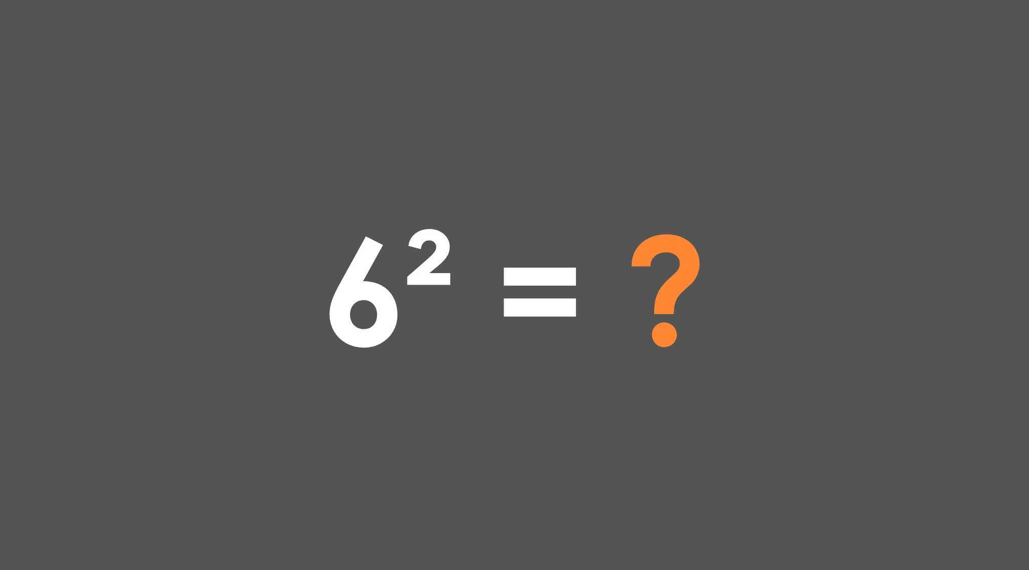 Basic math skills test showing the expression 6 squared equals question mark on dark gray background.