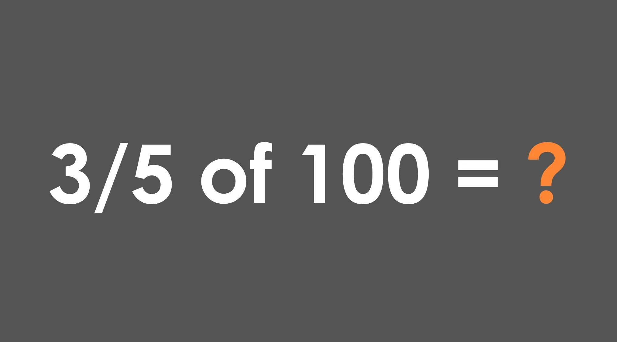 Fraction math question showing 3/5 of 100 with the answer symbol highlighted in orange on a dark gray background.