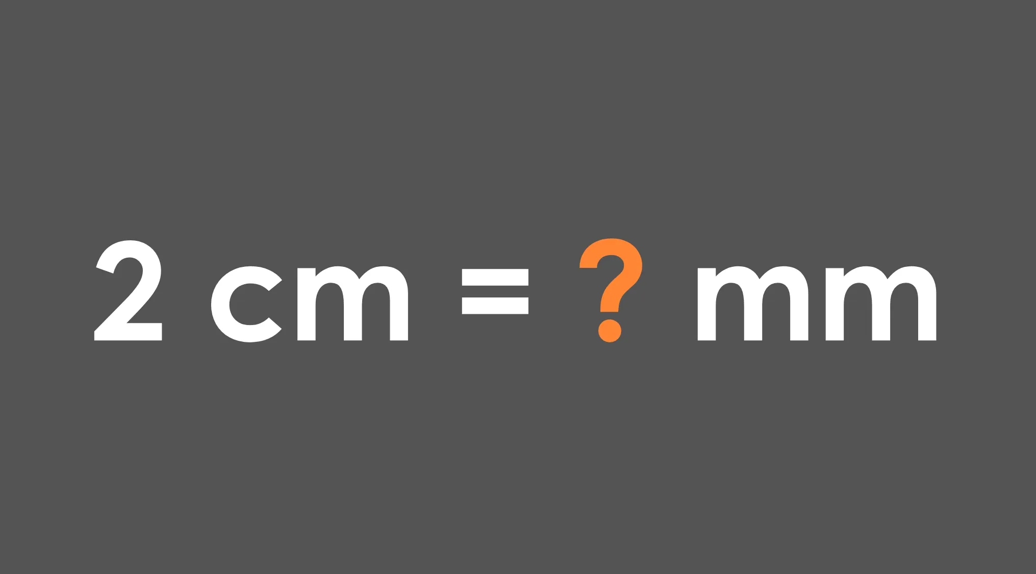 2 cm equals how many millimeters math conversion question with white and orange text on gray background