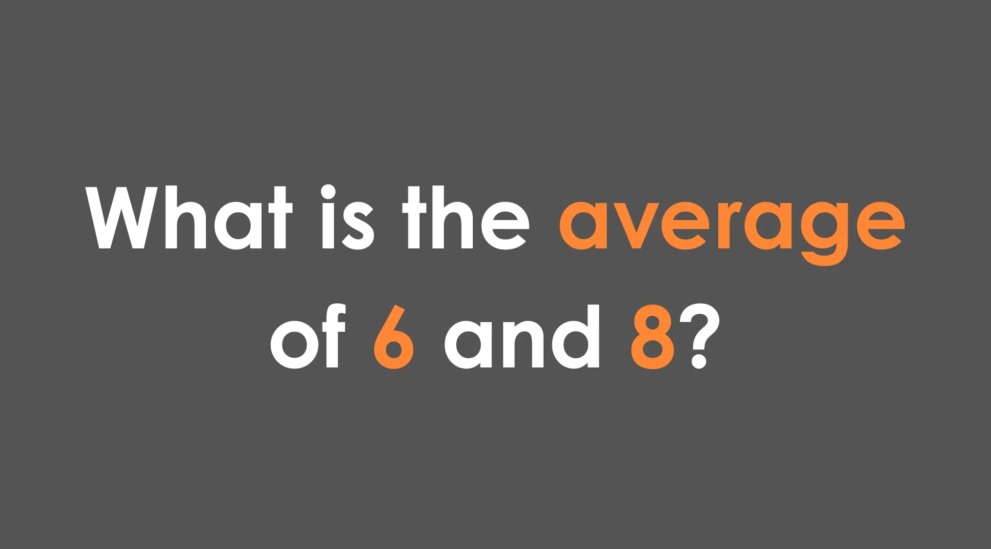 Question about finding the average of 6 and 8 in bold white and orange text on a dark gray background