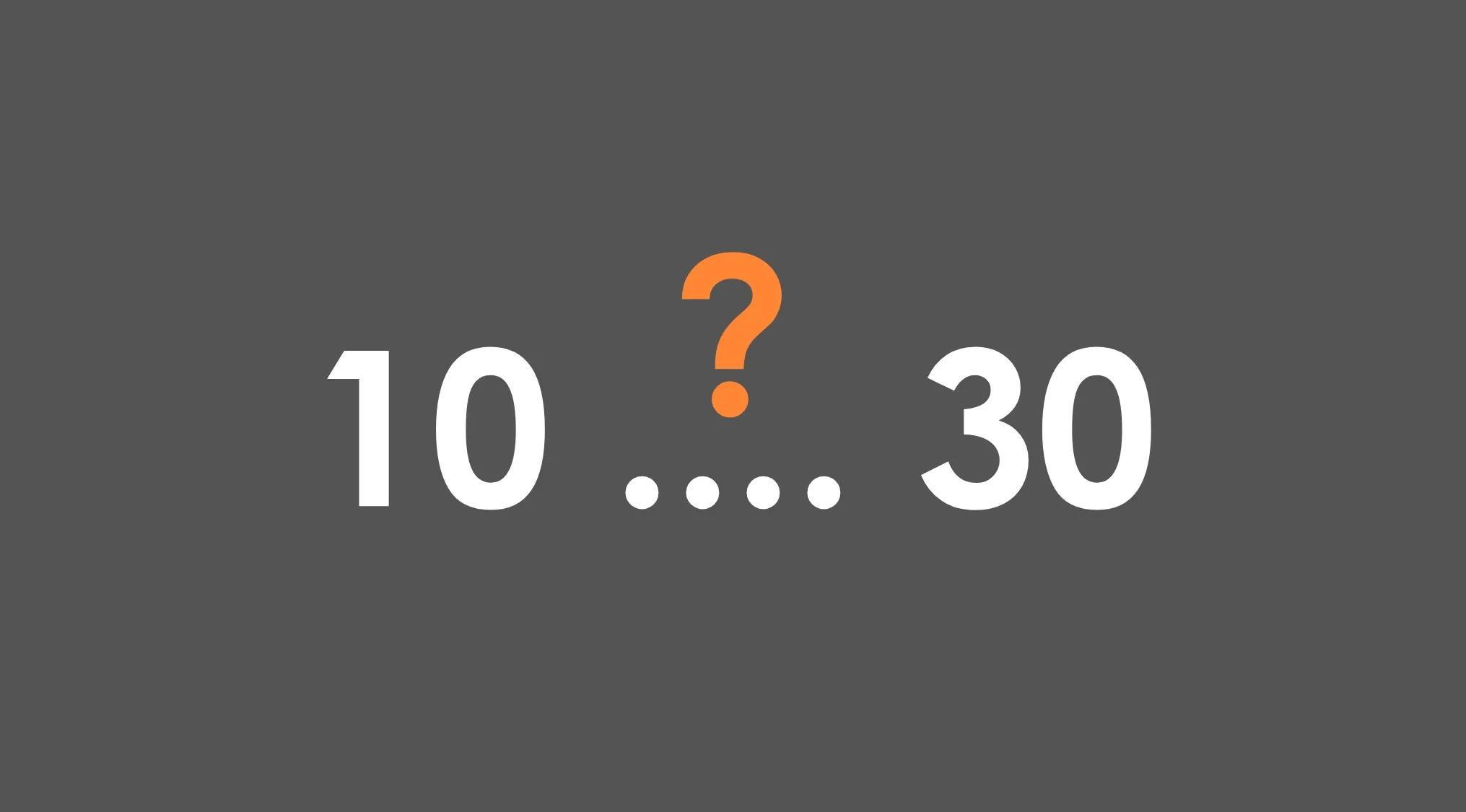 Numbers between 10 and 30 with a question mark over grey background, testing basic math skills concept.