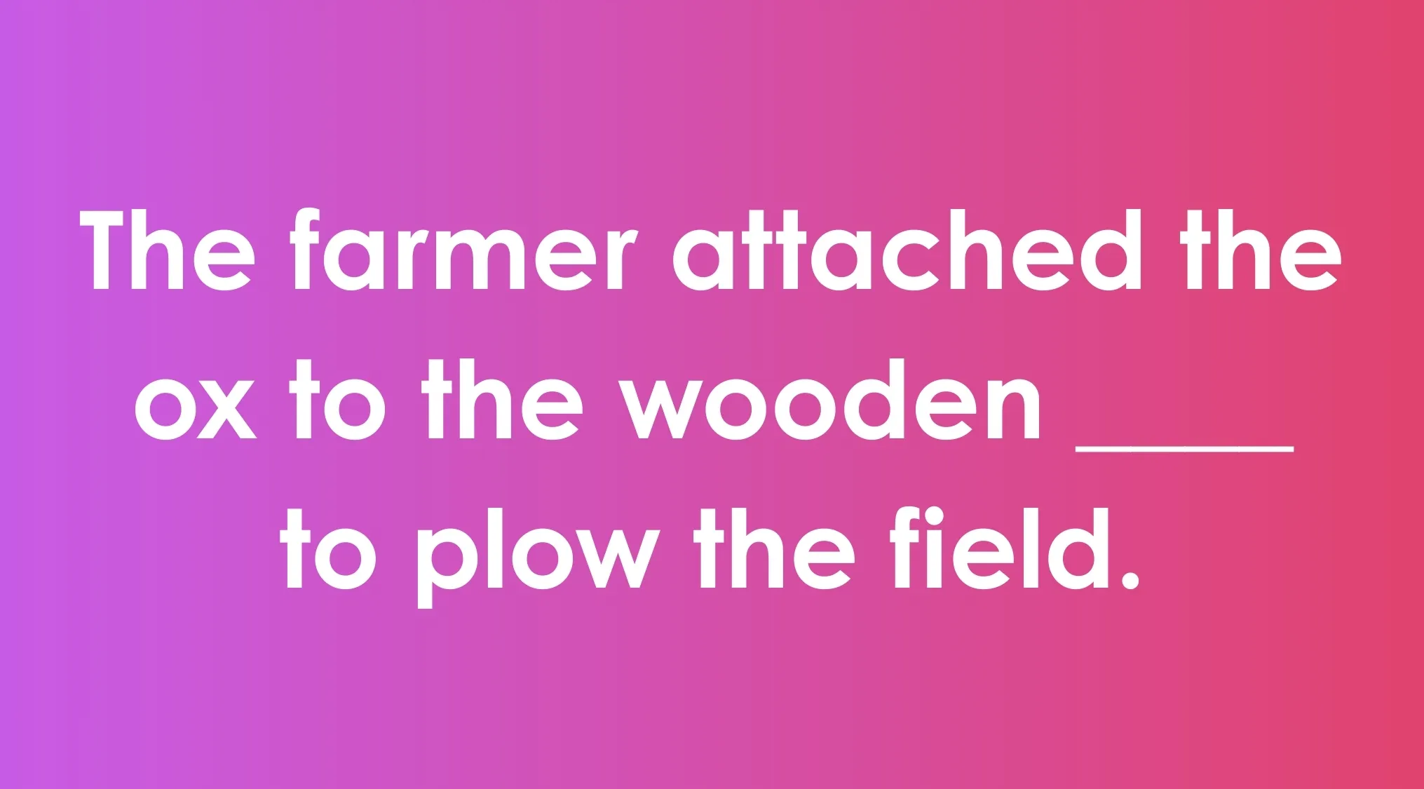 Sentence with commonly confused words showing a missing word in a wooden object related to farming.