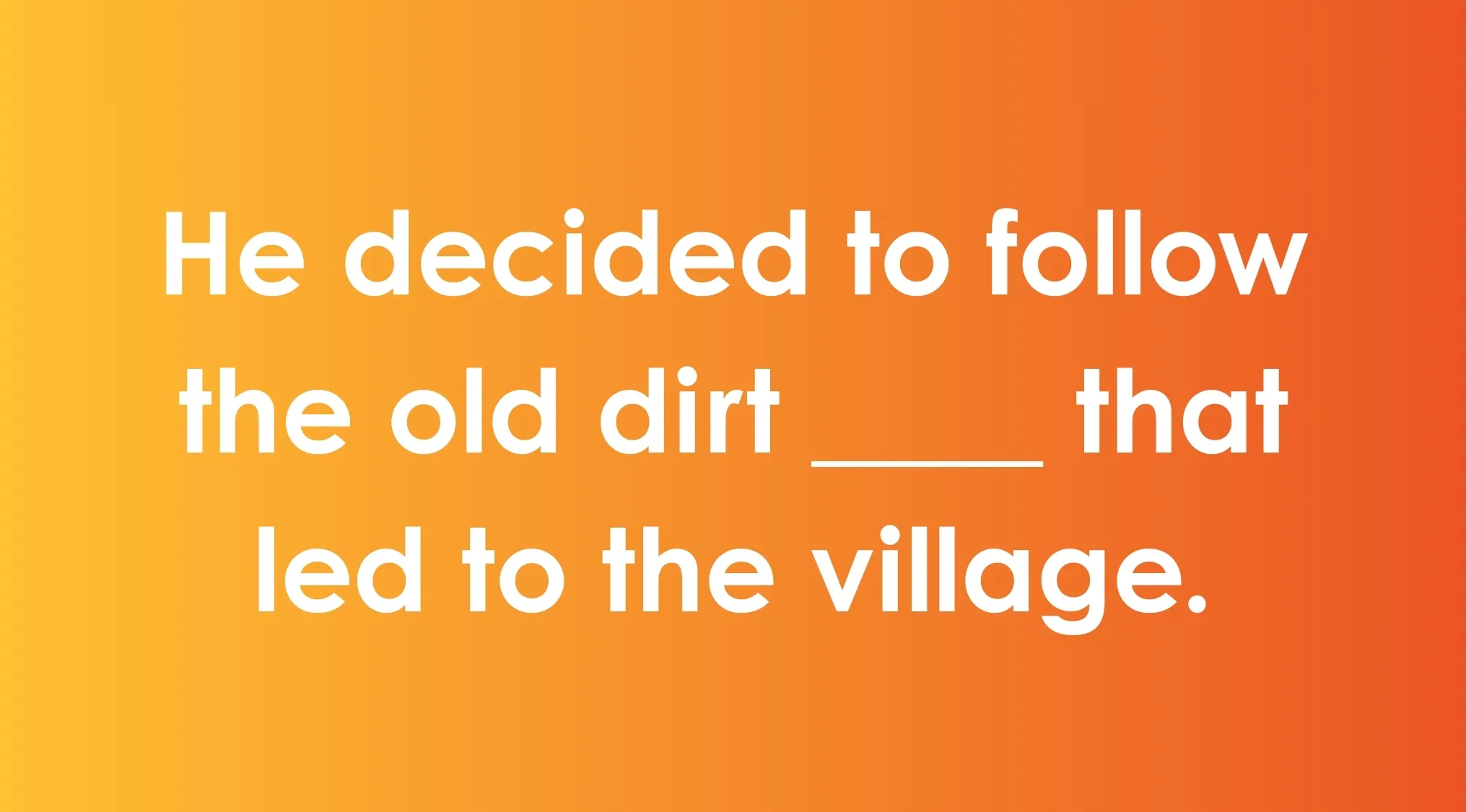 Fill in the blank exercise focusing on commonly confused words with a sentence about following an old dirt path.