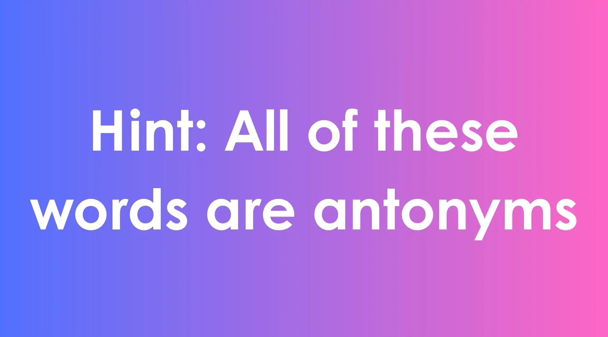 Hint text on a blue to pink gradient background for an odd-one-out challenge in language using antonyms.