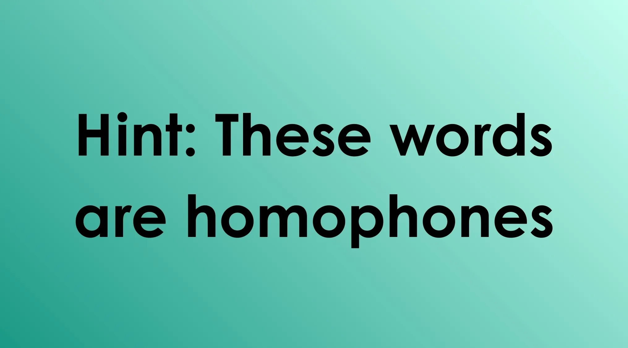 Hint text on a teal background indicating words are homophones for an odd-one-out language challenge.