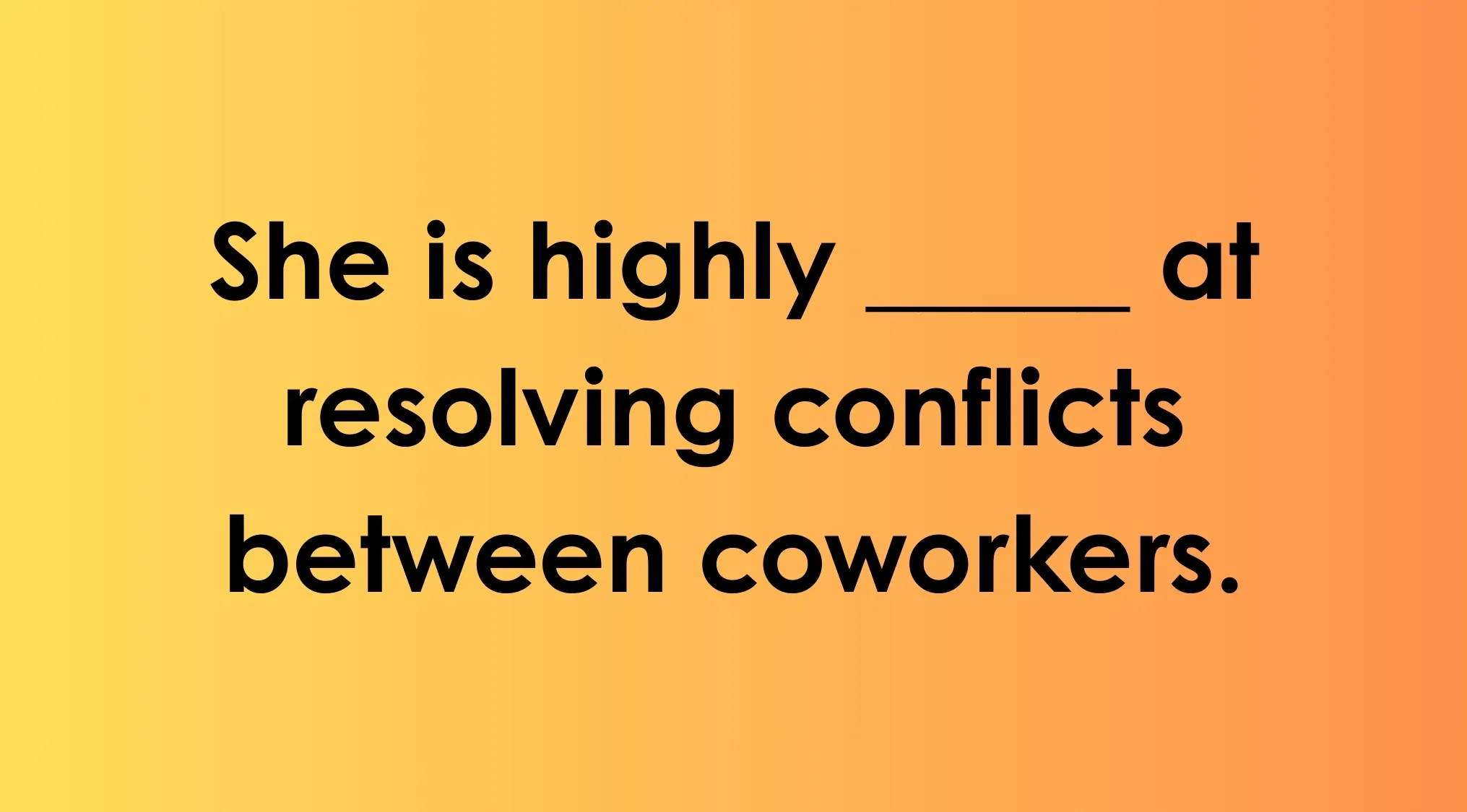 Fill in the blank with a synonym of proficient in a vocabulary words quiz about resolving conflicts at work.