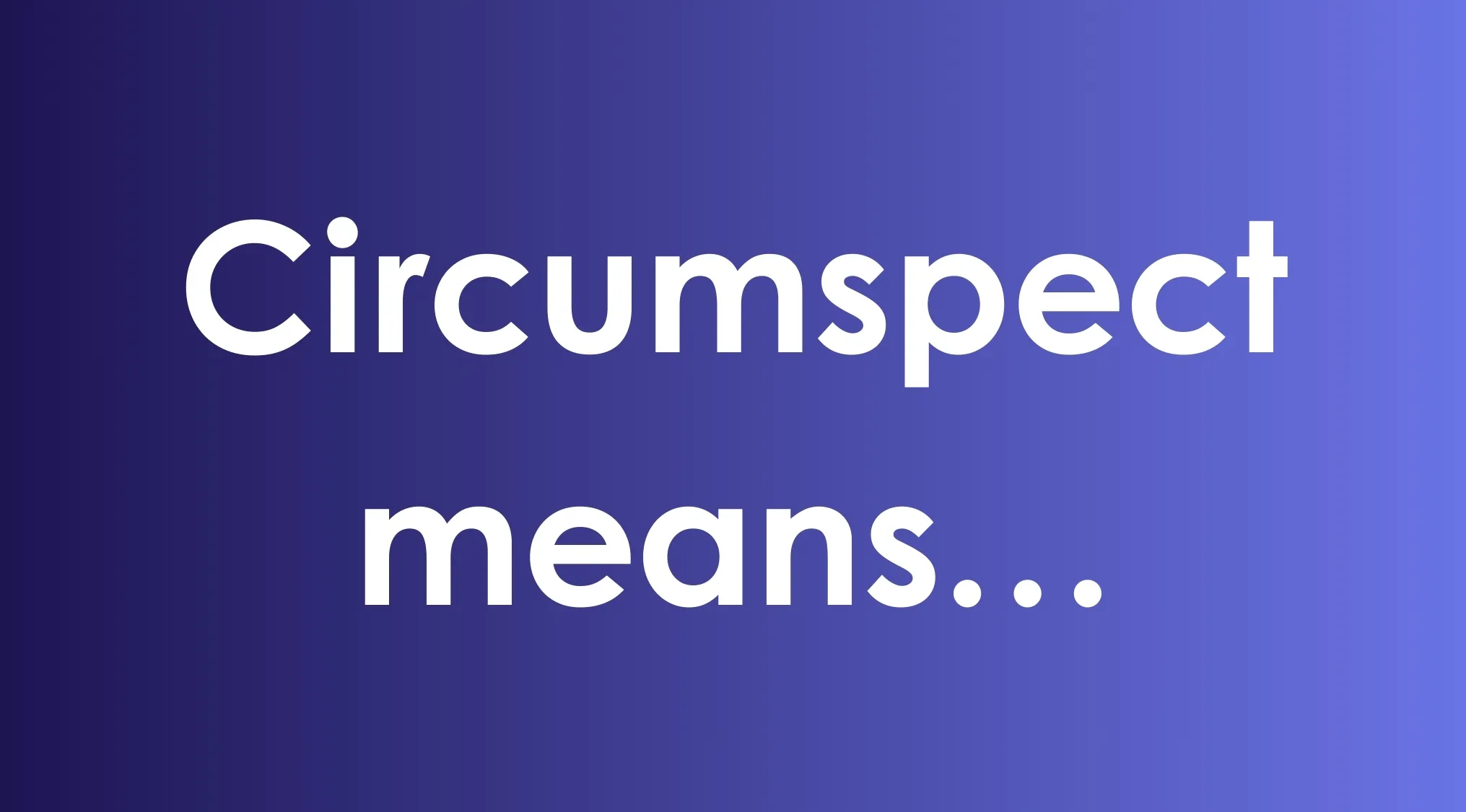 Word circumspect displayed on a blue gradient background, part of vocabulary words only smart people know quiz.