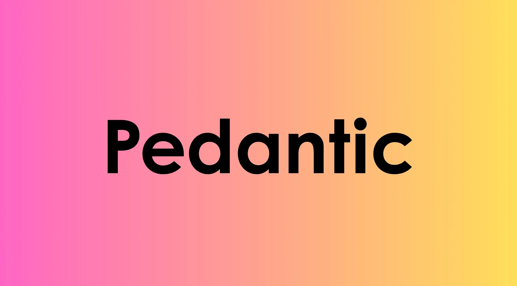 Pedantic vocabulary word in bold black text on a pink to yellow gradient background illustrating smart vocabulary words.