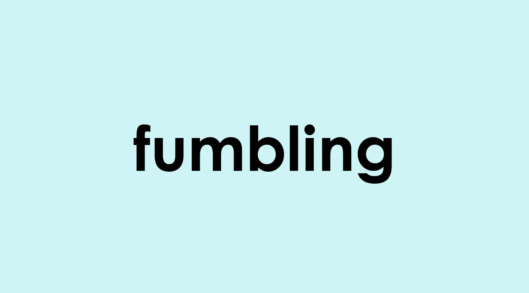 The word fumbling in bold black text on a light blue background representing clumsy or awkward action.