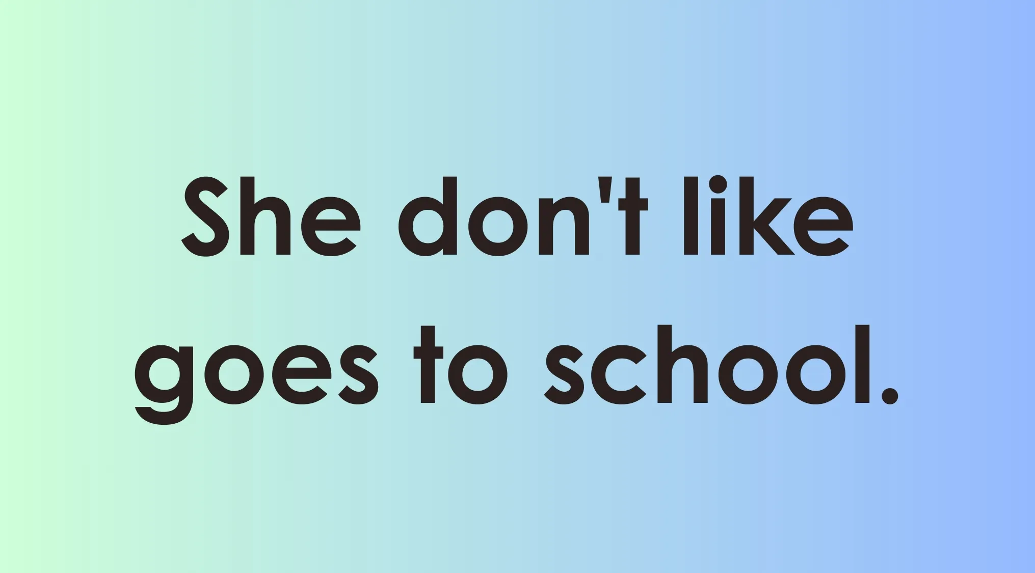 Text on gradient background showing incorrect sentence She don't like goes to school with language correction focus.
