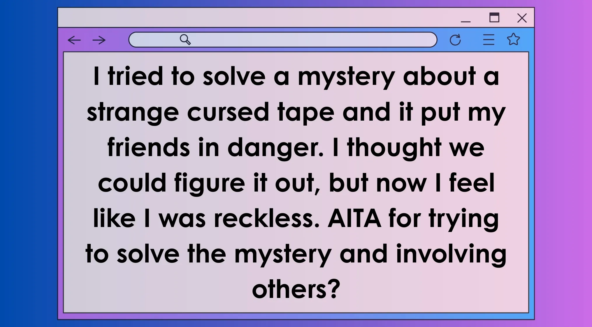 A movie character asking if they were reckless for solving a mystery involving a strange cursed tape and risking friends.