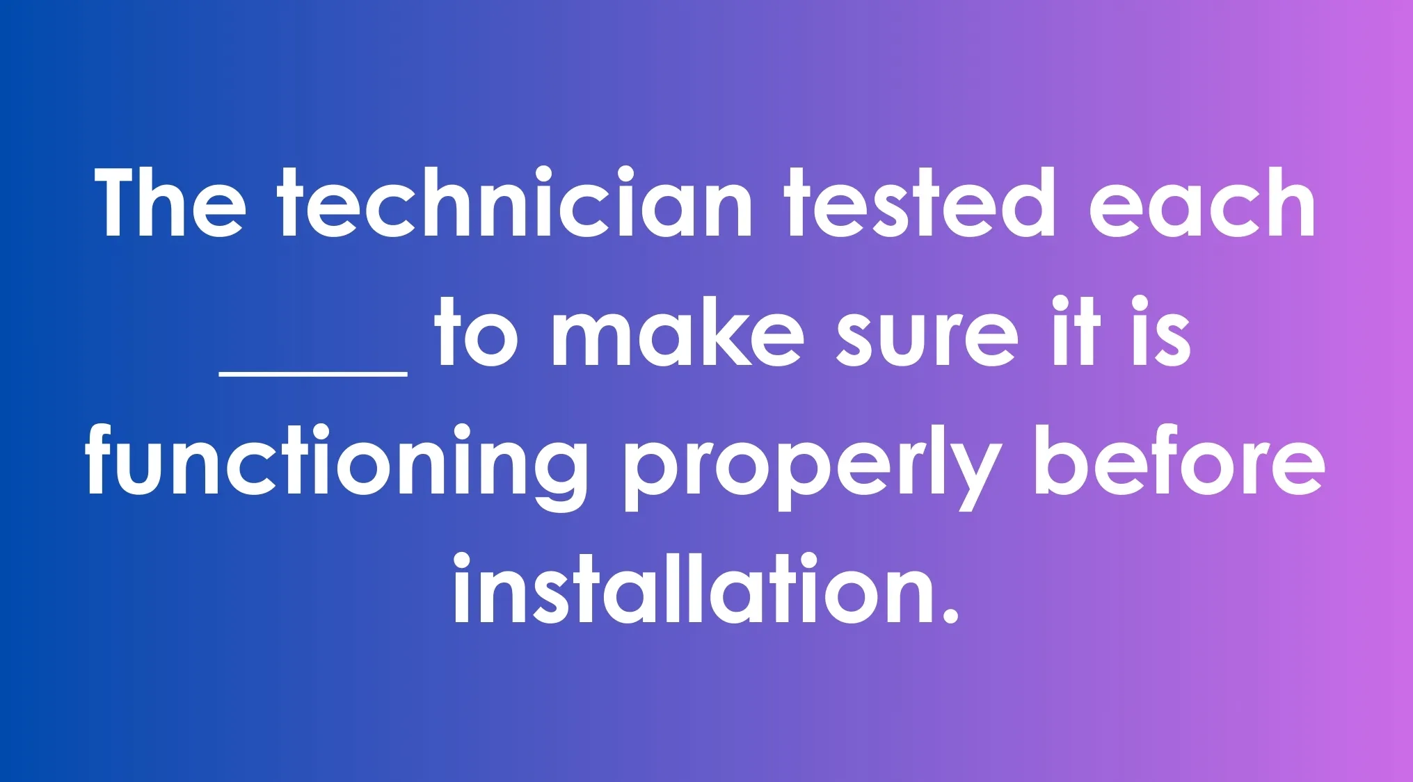 Technician tested each device to ensure correct functioning before installation in a commonly confused words context.