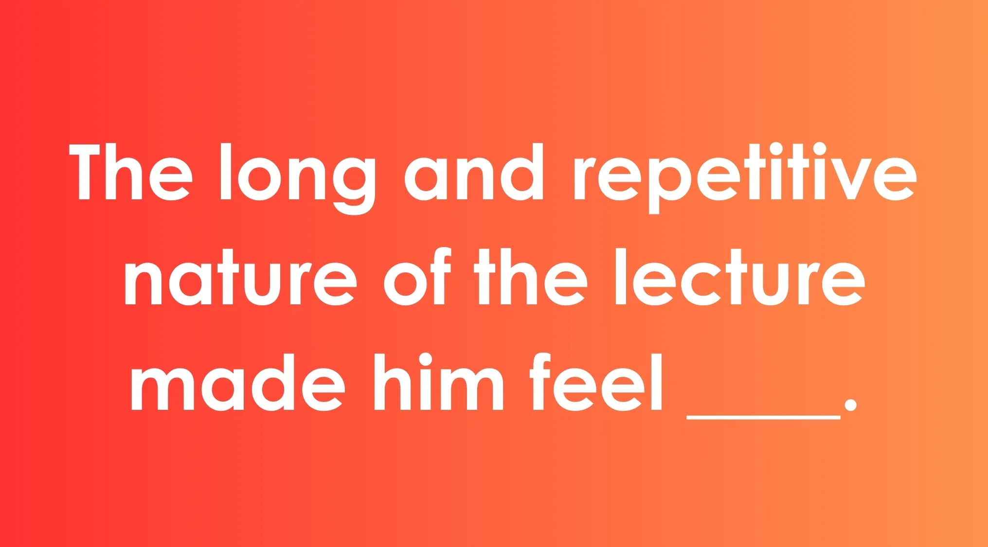 Fill in the blank exercise on commonly confused words with a sentence about a long and repetitive lecture.