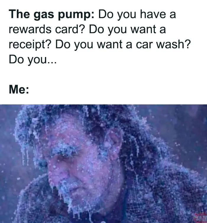 Man covered in ice and snow, humorously illustrating relatable memes about feeling overwhelmed by gas pump questions.